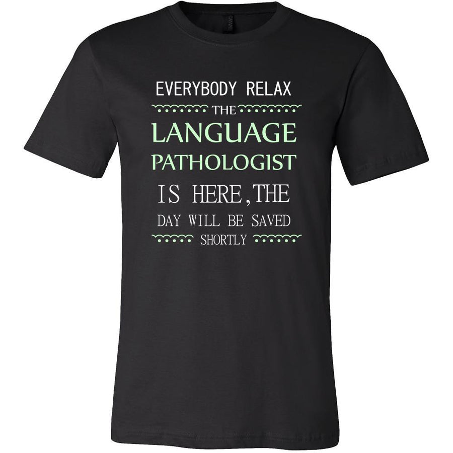 Language Pathologist Shirt - Everyone relax the Language Pathologist is here, the day will be save shortly - Profession Gift-T-shirt-Teelime | shirts-hoodies-mugs