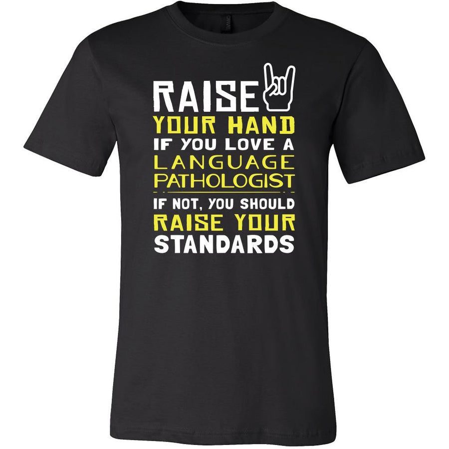 Language Pathologist Shirt - Raise your hand if you love Language Pathologist, if not raise your standards - Profession Gift-T-shirt-Teelime | shirts-hoodies-mugs