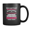 Language Pathologist You can't buy happiness but you can become a Language Pathologist and that's pretty much the same thing 11oz Black Mug-Drinkware-Teelime | shirts-hoodies-mugs