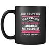 Language Pathologist You can't buy happiness but you can become a Language Pathologist and that's pretty much the same thing 11oz Black Mug-Drinkware-Teelime | shirts-hoodies-mugs
