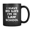 Law School I Have No Life I'm In Law School 11oz Black Mug-Drinkware-Teelime | shirts-hoodies-mugs