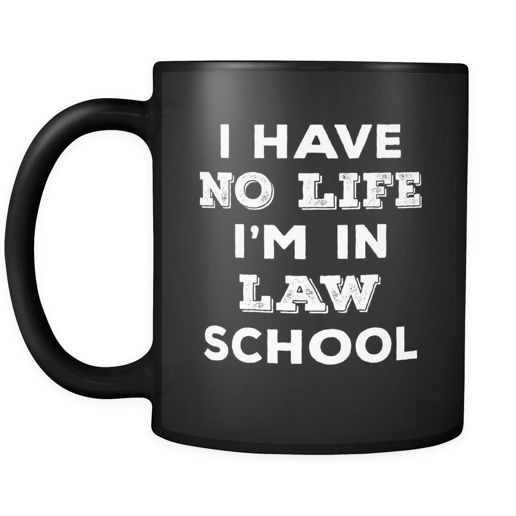 Law School I Have No Life I'm In Law School 11oz Black Mug