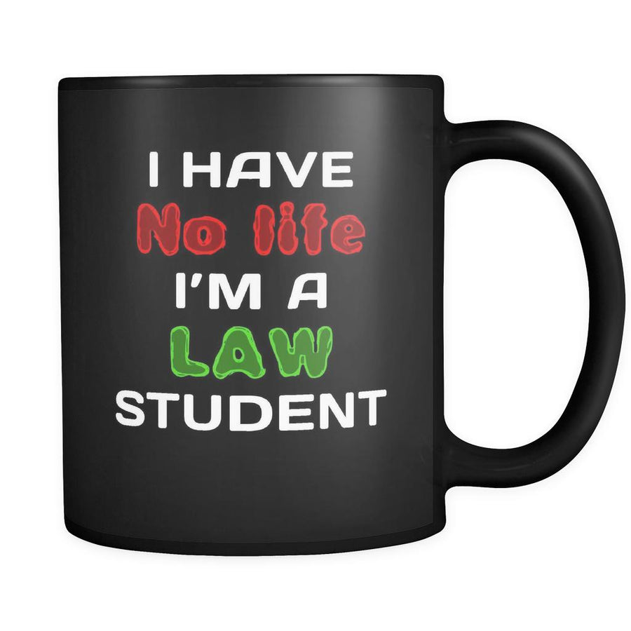 Law Student I Have No Life I'm A Law Student 11oz Black Mug-Drinkware-Teelime | shirts-hoodies-mugs