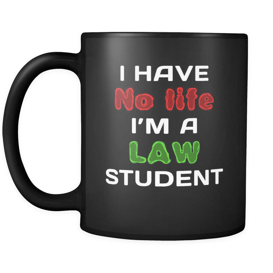 Law Student I Have No Life I'm A Law Student 11oz Black Mug-Drinkware-Teelime | shirts-hoodies-mugs