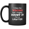 Lawyer cup I May Be Wrong But I Highly Doubt It I'm Lawyer 11oz Black Mug-Drinkware-Teelime | shirts-hoodies-mugs