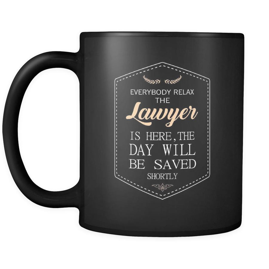 Lawyer - Everybody relax the Lawyer is here, the day will be save shortly - 11oz Black Mug-Drinkware-Teelime | shirts-hoodies-mugs