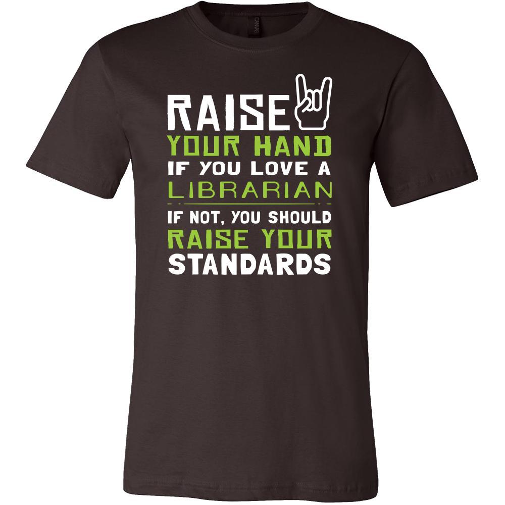Librarian Shirt - Raise your hand if you love Librarian, if not raise your standards - Profession Gift-T-shirt-Teelime | shirts-hoodies-mugs