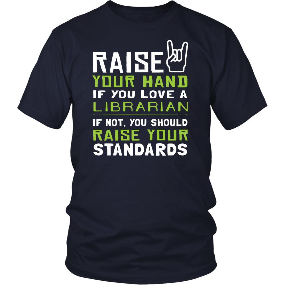 Librarian Shirt - Raise your hand if you love Librarian, if not raise your standards - Profession Gift-T-shirt-Teelime | shirts-hoodies-mugs