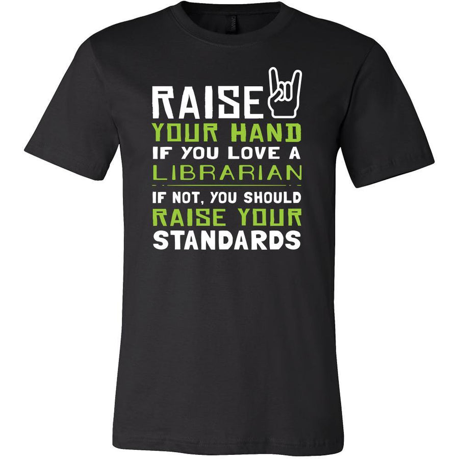 Librarian Shirt - Raise your hand if you love Librarian, if not raise your standards - Profession Gift-T-shirt-Teelime | shirts-hoodies-mugs