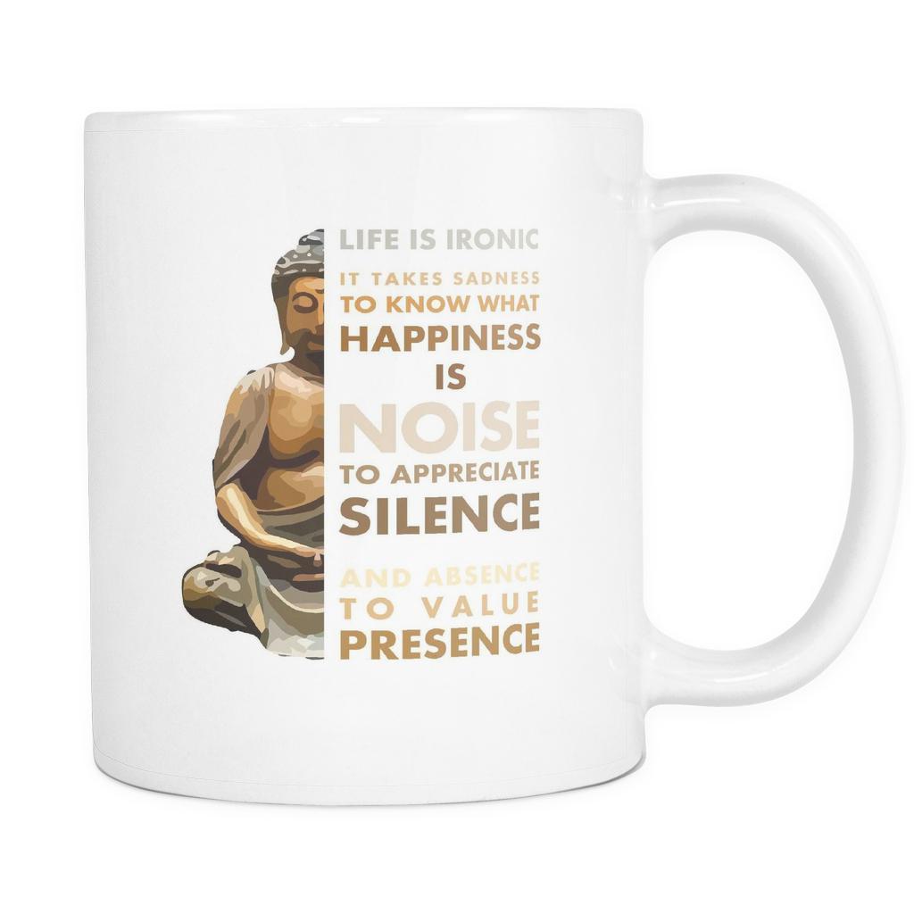 Life is Ironic It takes sadness to know what happiness is mug - buddhist gifts buddhist cup (11oz) White-Drinkware-Teelime | shirts-hoodies-mugs