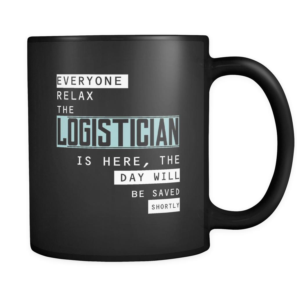Logistician - Everyone relax the Logistician is here, the day will be save shortly - 11oz Black Mug-Drinkware-Teelime | shirts-hoodies-mugs
