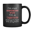 Logistician I'm Not Ignoring You I'm A Logistician And Can't Hear Shit Anymore 11oz Black Mug-Drinkware-Teelime | shirts-hoodies-mugs