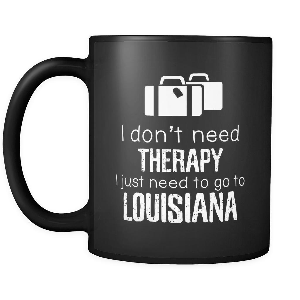Louisiana I Don't Need Therapy I Need To Go To Louisiana 11oz Black Mug-Drinkware-Teelime | shirts-hoodies-mugs