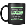 Machinist - Everybody relax the Machinist is here, the day will be save shortly - 11oz Black Mug-Drinkware-Teelime | shirts-hoodies-mugs
