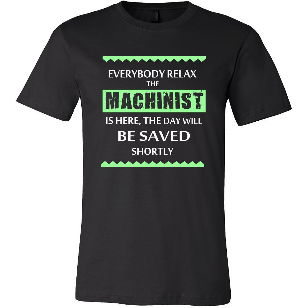 Machinist Shirt - Everyone relax the Machinist is here, the day will be save shortly - Profession Gift-T-shirt-Teelime | shirts-hoodies-mugs