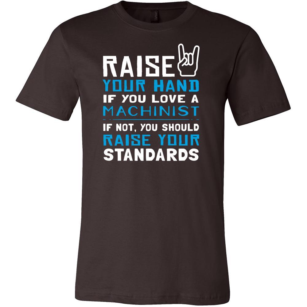 Machinist Shirt - Raise your hand if you love Machinist, if not raise your standards - Profession Gift-T-shirt-Teelime | shirts-hoodies-mugs