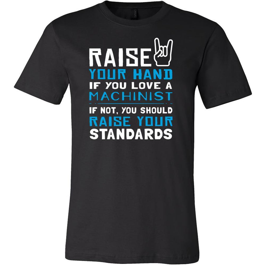 Machinist Shirt - Raise your hand if you love Machinist, if not raise your standards - Profession Gift-T-shirt-Teelime | shirts-hoodies-mugs