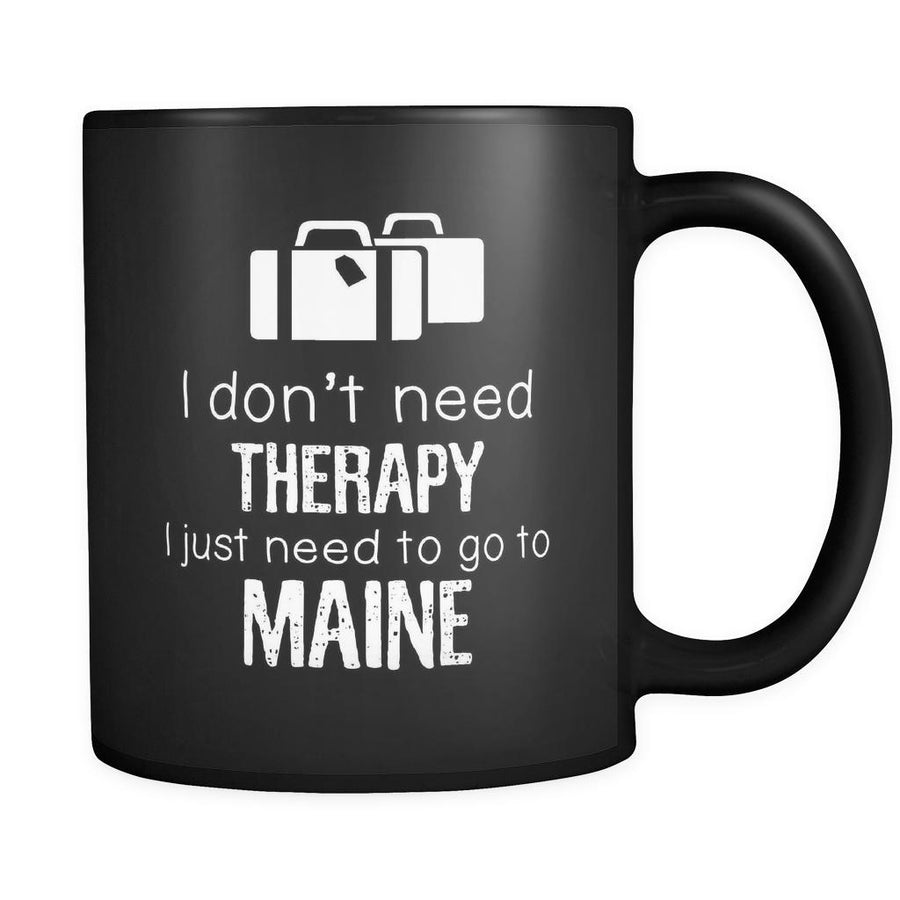Maine I Don't Need Therapy I Need To Go To Maine 11oz Black Mug-Drinkware-Teelime | shirts-hoodies-mugs
