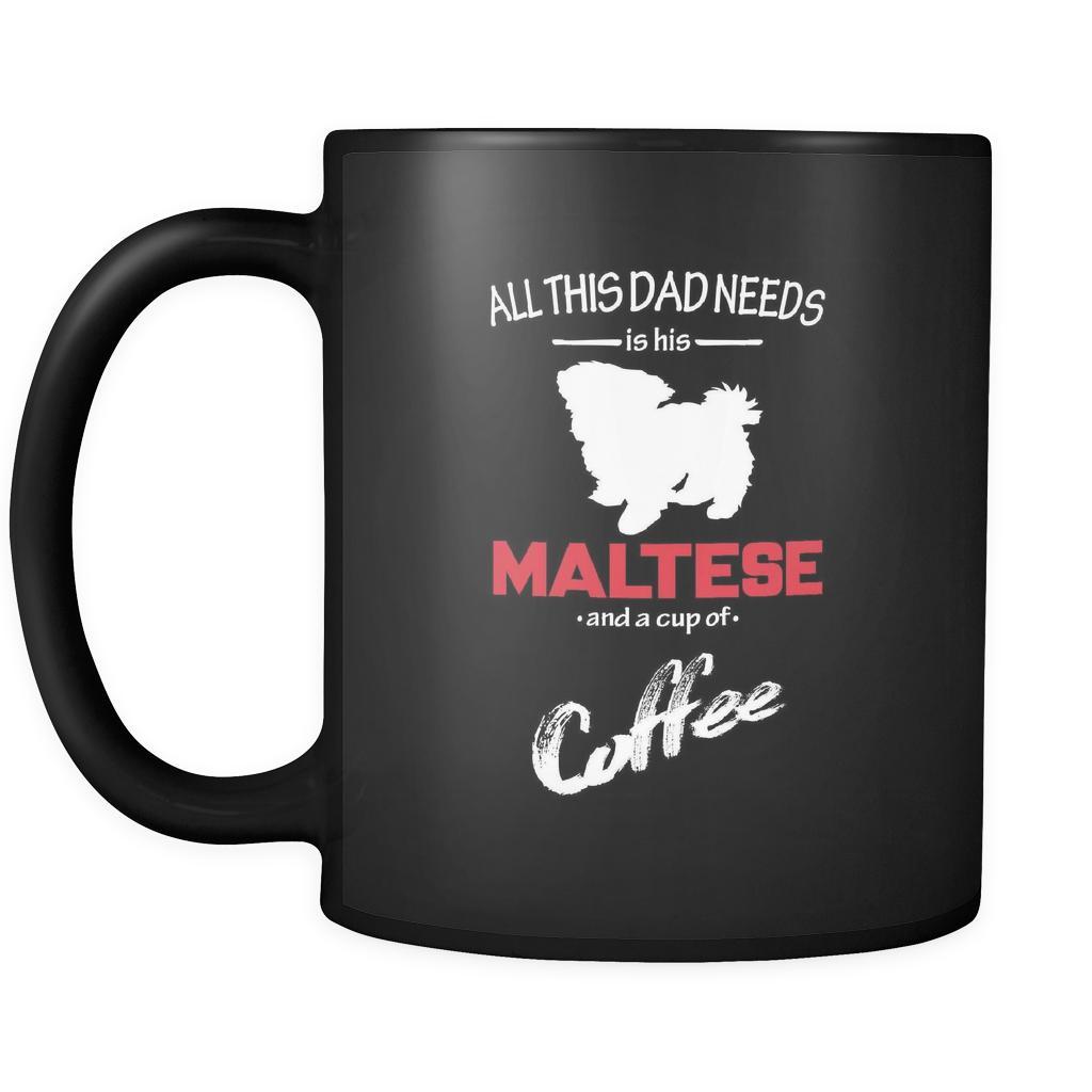 Maltese All this Dad needs is his Maltese and a cup of coffee 11oz Black Mug-Drinkware-Teelime | shirts-hoodies-mugs