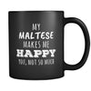 Maltese My Maltese Makes Me Happy, You Not So Much 11oz Black Mug-Drinkware-Teelime | shirts-hoodies-mugs
