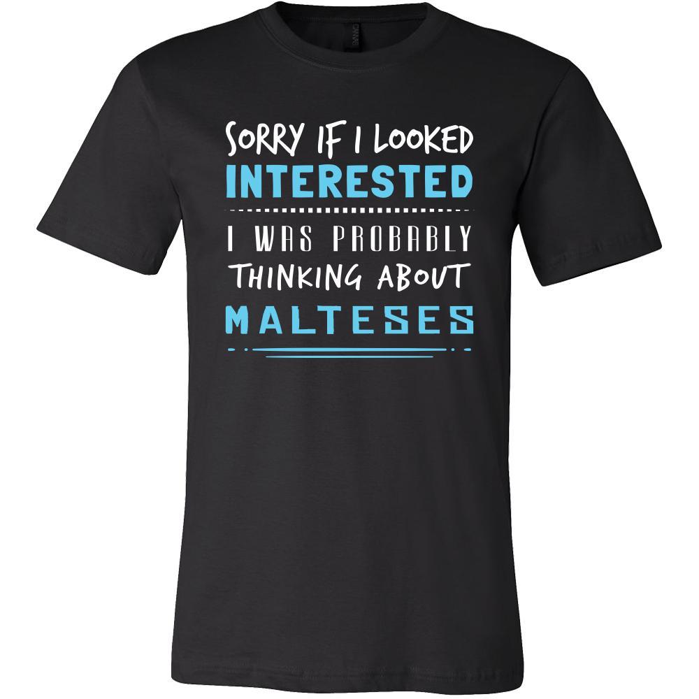 Maltese Shirt - Sorry If I Looked Interested, I think about Malteses - Dog Lover Gift-T-shirt-Teelime | shirts-hoodies-mugs