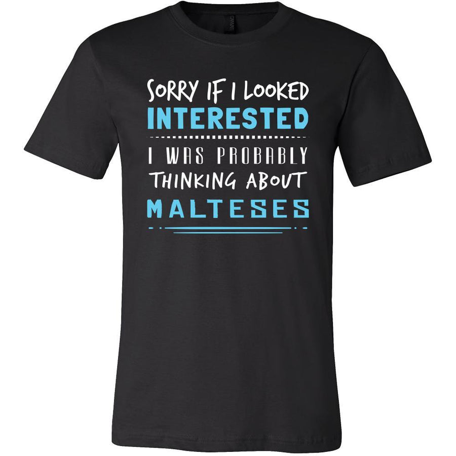 Maltese Shirt - Sorry If I Looked Interested, I think about Malteses - Dog Lover Gift-T-shirt-Teelime | shirts-hoodies-mugs