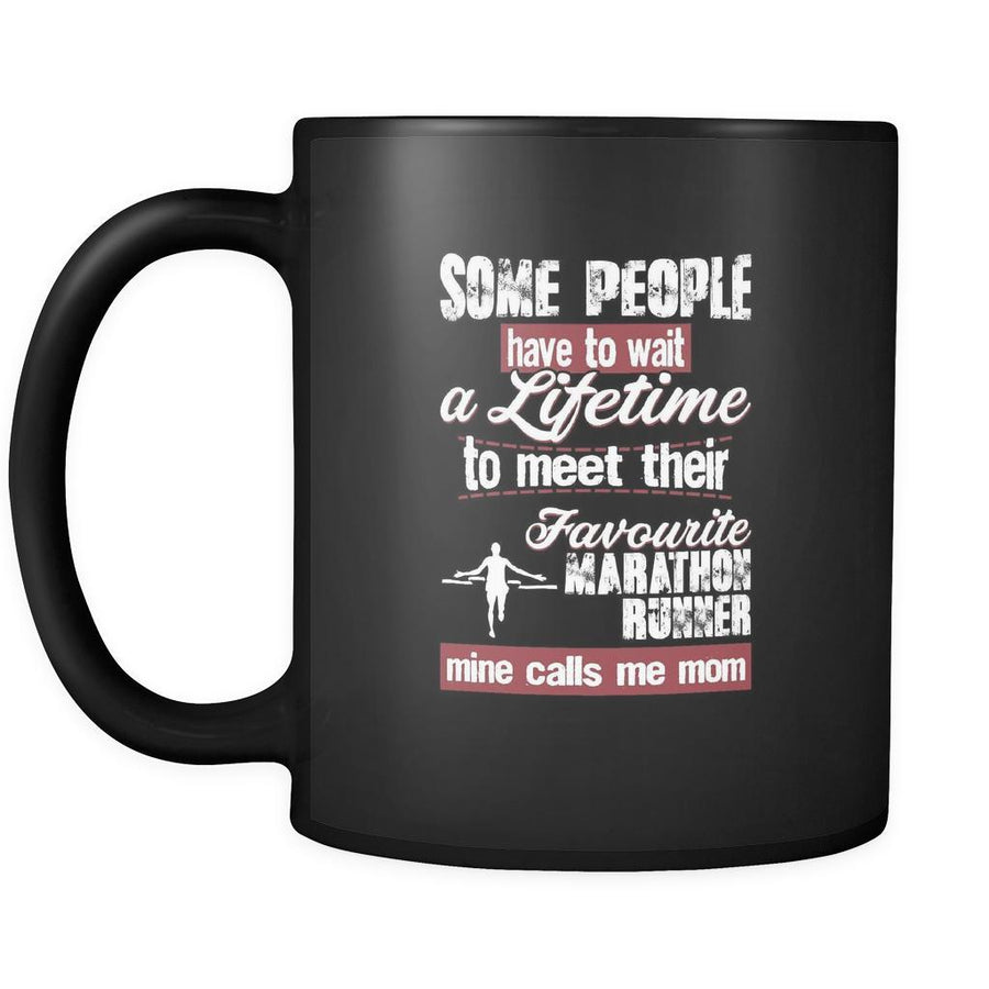 Marathon some people have to wait a lifetime to meet their favorite marathon runner mine calls me mom 11oz Black Mug-Drinkware-Teelime | shirts-hoodies-mugs
