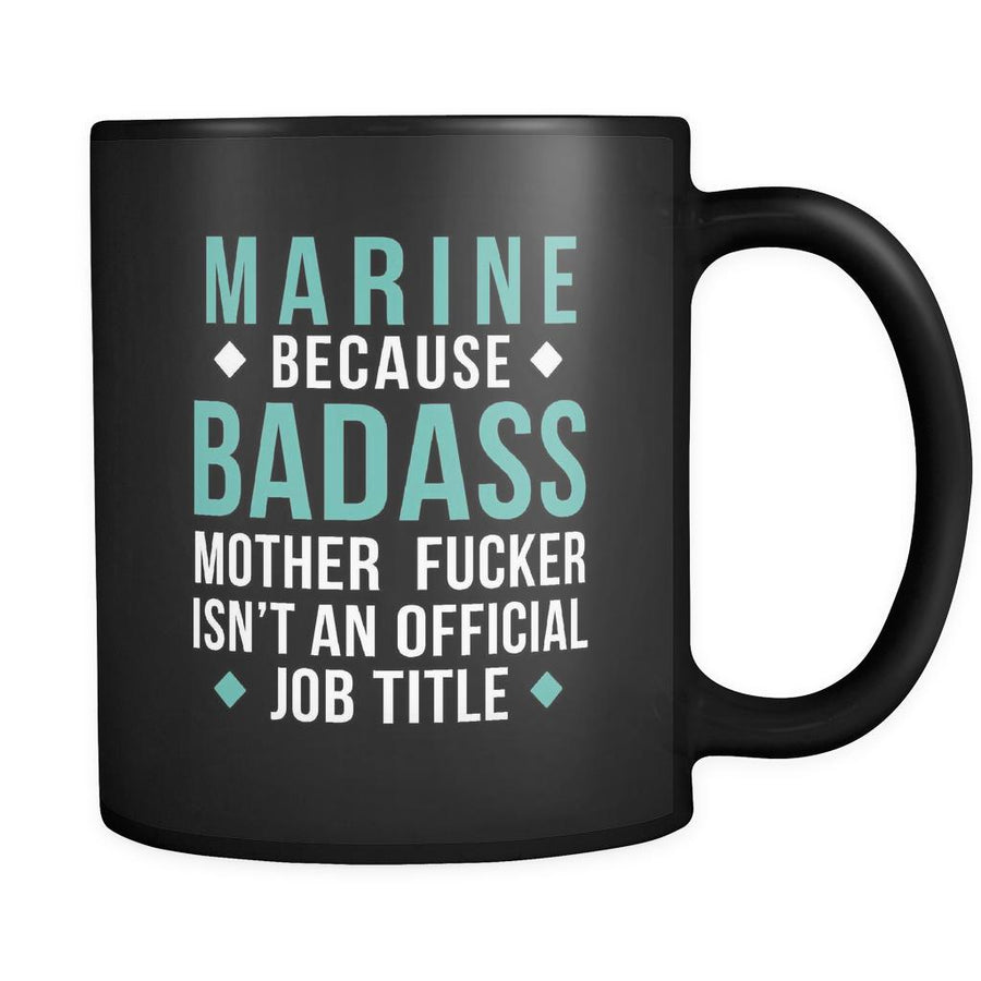 Marine Marine because badass mother fucker isn't an official job title 11oz Black Mug-Drinkware-Teelime | shirts-hoodies-mugs