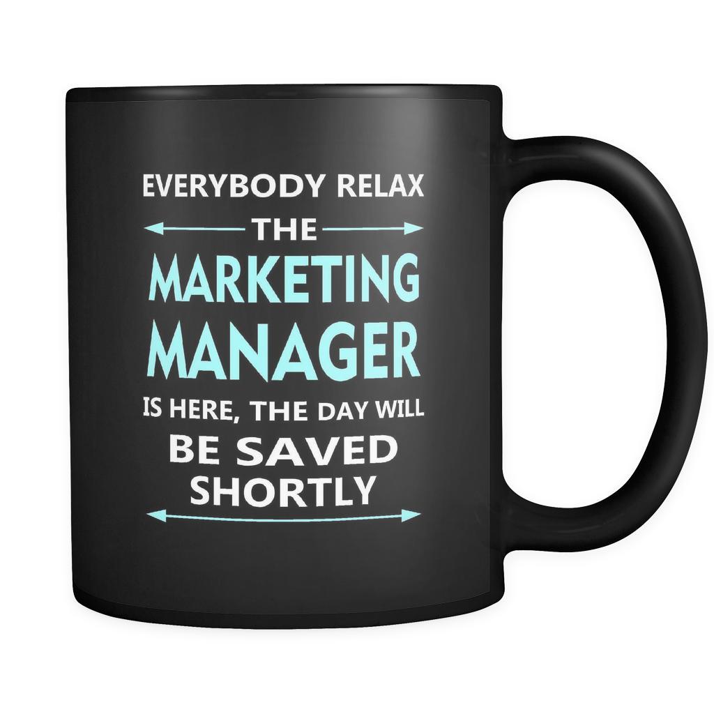Marketing Manager - Everyone relax the Marketing Manager is here, the day will be save shortly - 11oz Black Mug-Drinkware-Teelime | shirts-hoodies-mugs