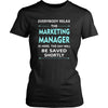 Marketing Manager Shirt - Everyone relax the Marketing Manager is here, the day will be save shortly - Profession Gift-T-shirt-Teelime | shirts-hoodies-mugs