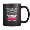 Marketing Manager You can't buy happiness but you can become a Marketing Manager and that's pretty much the same thing 11oz Black Mug-Drinkware-Teelime | shirts-hoodies-mugs