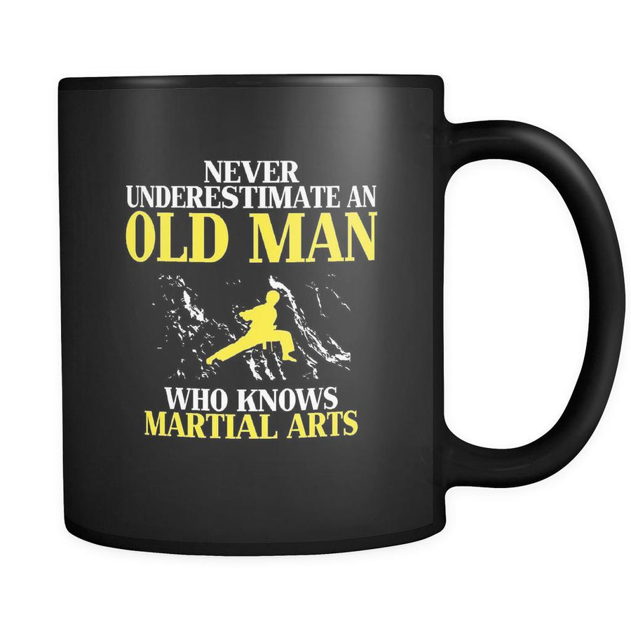 Martial Arts Never underestimate an old man who knows martial arts 11oz Black Mug