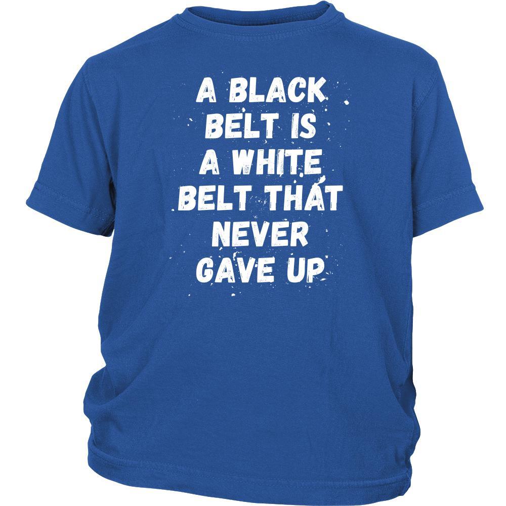 Martial Arts T Shirt - A black belt is a white belt that never gave up