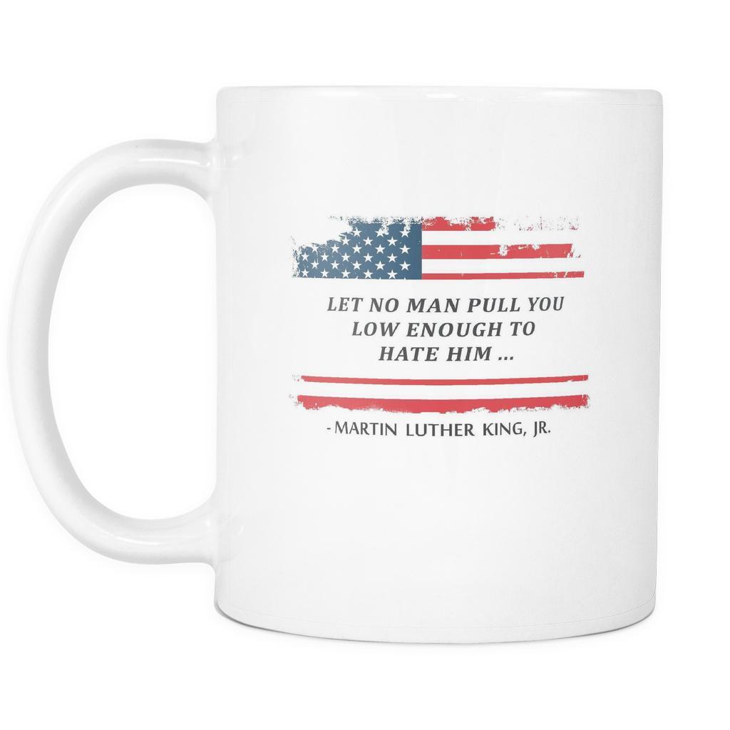 Martin Luther King jr Mug - Let No Man Pull You Low Enought to Hate Him-Drinkware-Teelime | shirts-hoodies-mugs