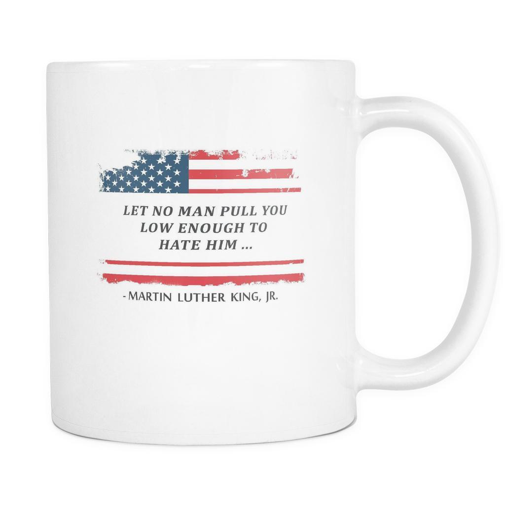 Martin Luther King jr Mug - Let No Man Pull You Low Enought to Hate Him-Drinkware-Teelime | shirts-hoodies-mugs
