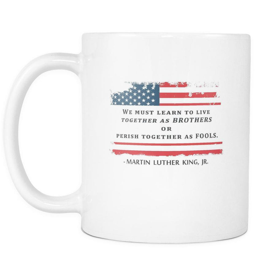 Martin Luther King jr Mug - We must Learn to live Together as BROTHERS or perish together as FOOLS-Drinkware-Teelime | shirts-hoodies-mugs