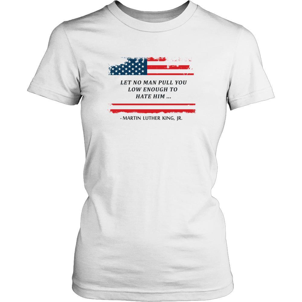 Martin Luther King jr T Shirt - Let No Man Pull You Low Enought to Hate Him-T-shirt-Teelime | shirts-hoodies-mugs
