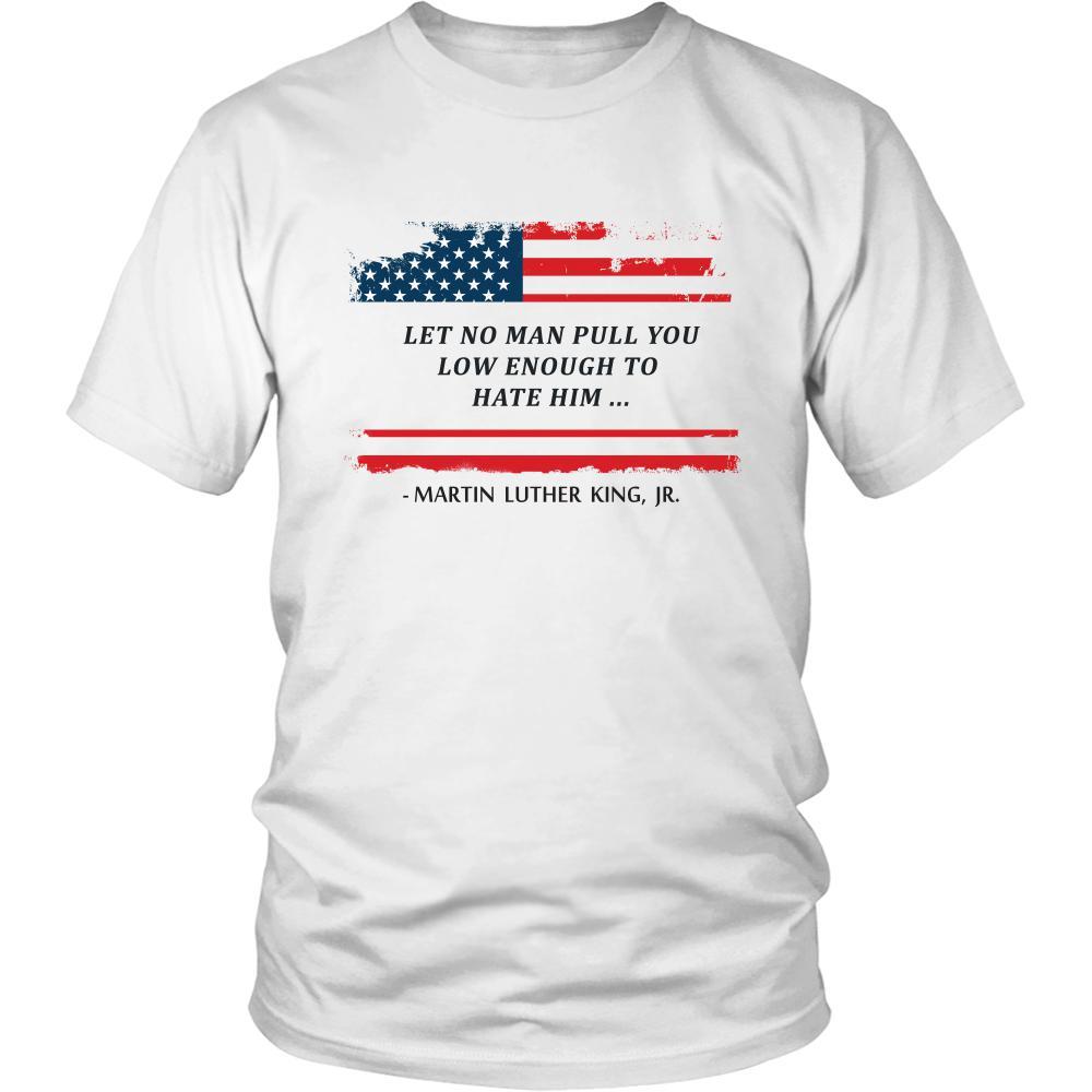Martin Luther King jr T Shirt - Let No Man Pull You Low Enought to Hate Him-T-shirt-Teelime | shirts-hoodies-mugs