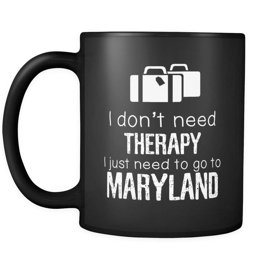 Maryland I Don't Need Therapy I Need To Go To Mryland 11oz Black Mug-Drinkware-Teelime | shirts-hoodies-mugs