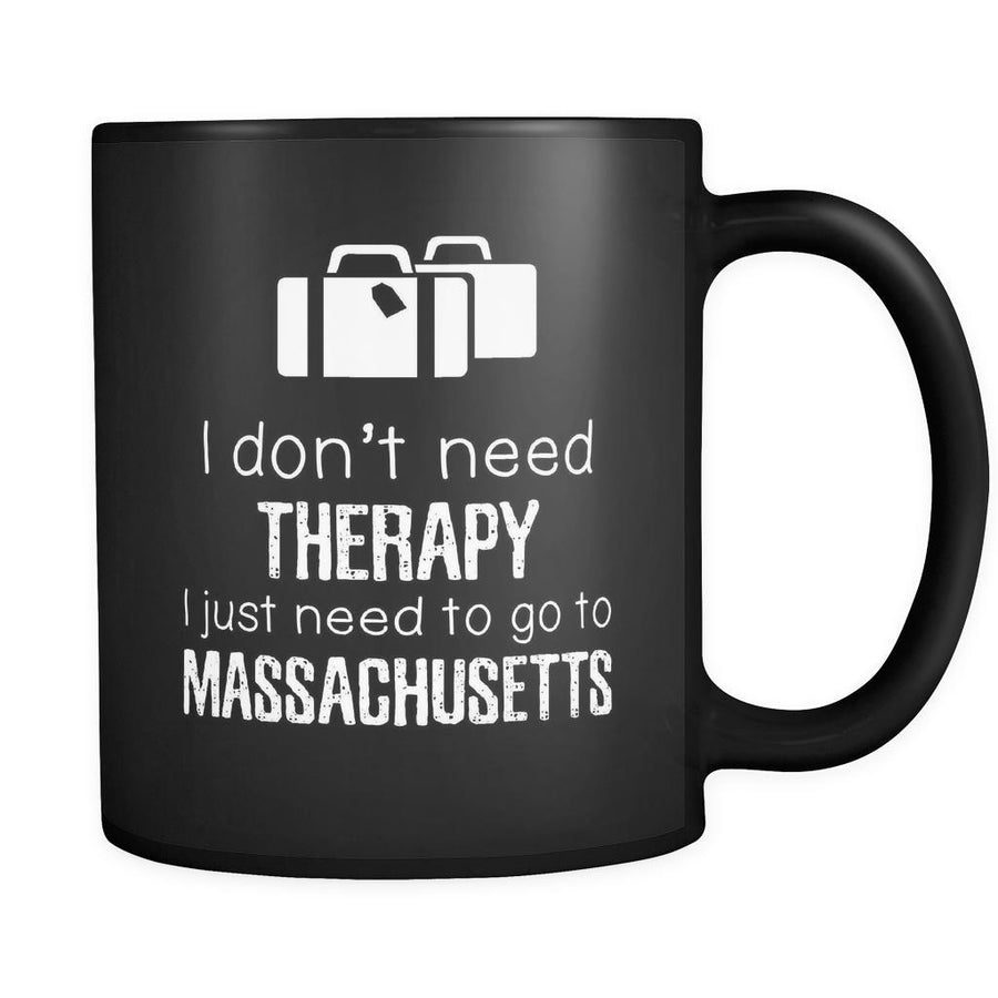 Massachusetts I Don't Need Therapy I Need To Go To Massachusetts 11oz Black Mug-Drinkware-Teelime | shirts-hoodies-mugs