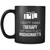 Massachusetts I Don't Need Therapy I Need To Go To Massachusetts 11oz Black Mug-Drinkware-Teelime | shirts-hoodies-mugs
