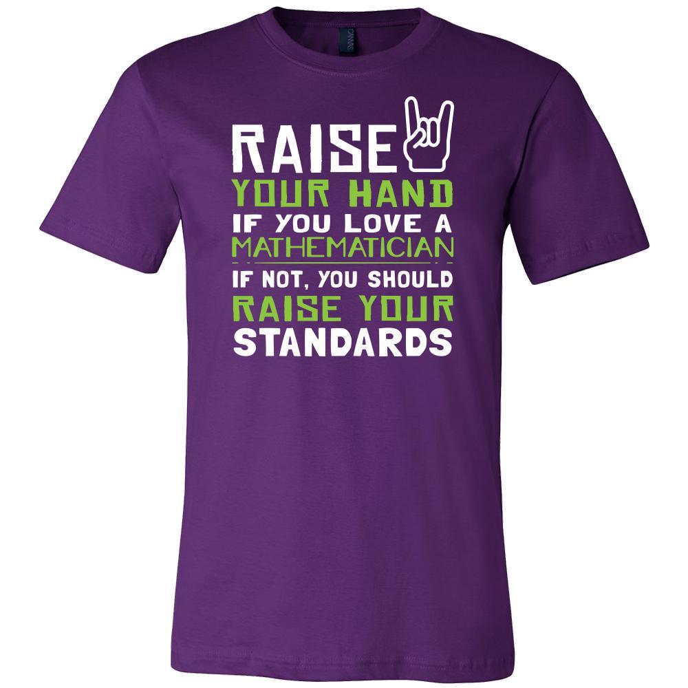 Mathematician Shirt - Raise your hand if you love Mathematician, if not raise your standards - Profession Gift-T-shirt-Teelime | shirts-hoodies-mugs