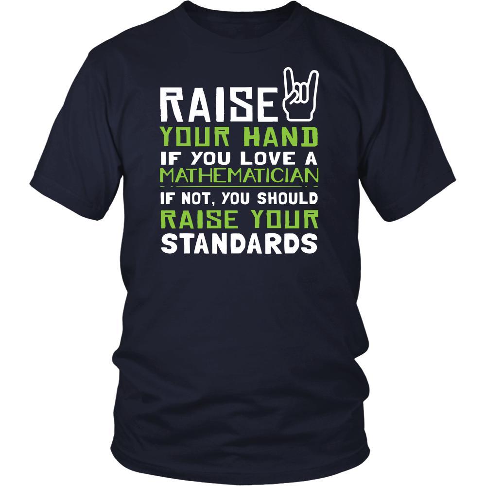 Mathematician Shirt - Raise your hand if you love Mathematician, if not raise your standards - Profession Gift-T-shirt-Teelime | shirts-hoodies-mugs