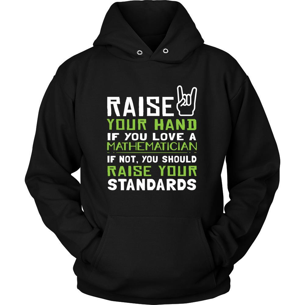 Mathematician Shirt - Raise your hand if you love Mathematician, if not raise your standards - Profession Gift-T-shirt-Teelime | shirts-hoodies-mugs
