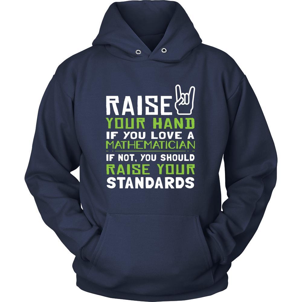 Mathematician Shirt - Raise your hand if you love Mathematician, if not raise your standards - Profession Gift-T-shirt-Teelime | shirts-hoodies-mugs