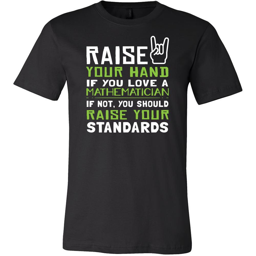 Mathematician Shirt - Raise your hand if you love Mathematician, if not raise your standards - Profession Gift-T-shirt-Teelime | shirts-hoodies-mugs