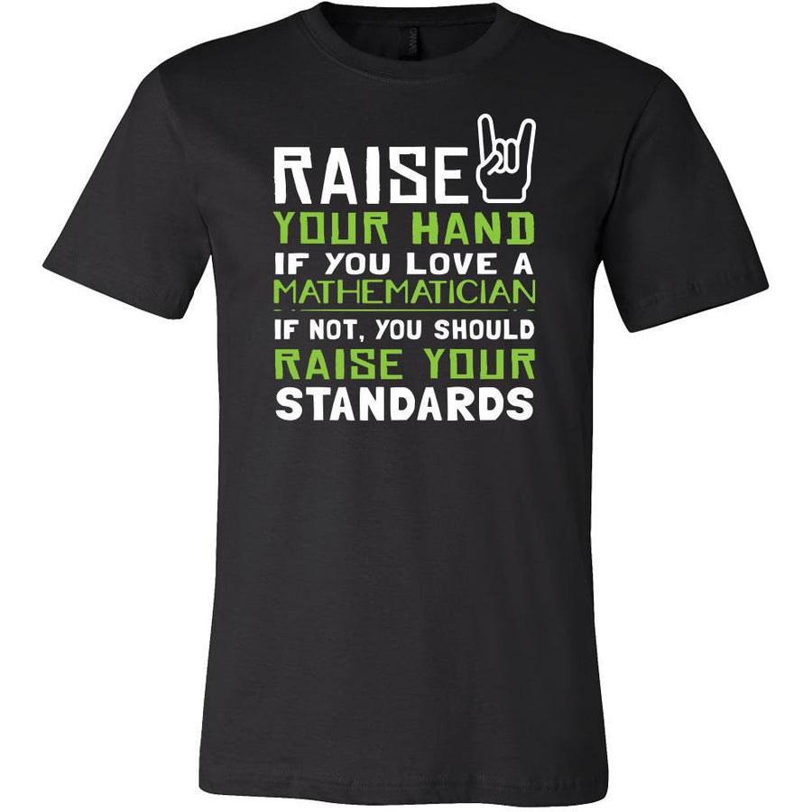 Mathematician Shirt - Raise your hand if you love Mathematician, if not raise your standards - Profession Gift-T-shirt-Teelime | shirts-hoodies-mugs