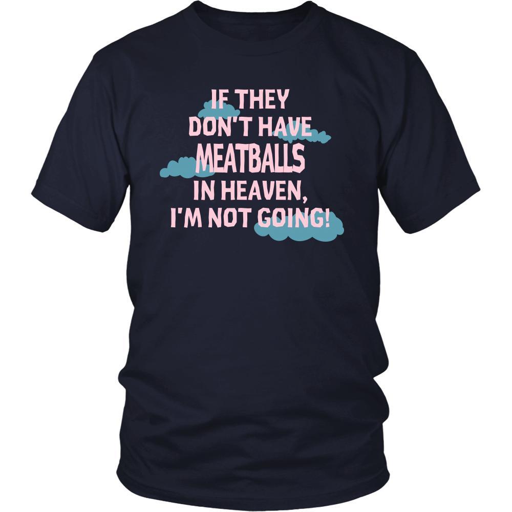 Meatballs Shirt - If they don't have meatballs in heaven I'm not going- Food Love Gift-T-shirt-Teelime | shirts-hoodies-mugs