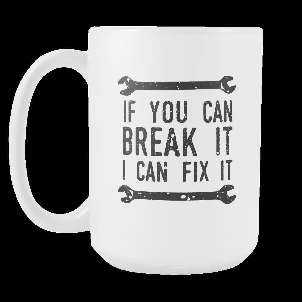 Mechanic coffee mug - If you can break it I can fix it-Drinkware-Teelime | shirts-hoodies-mugs