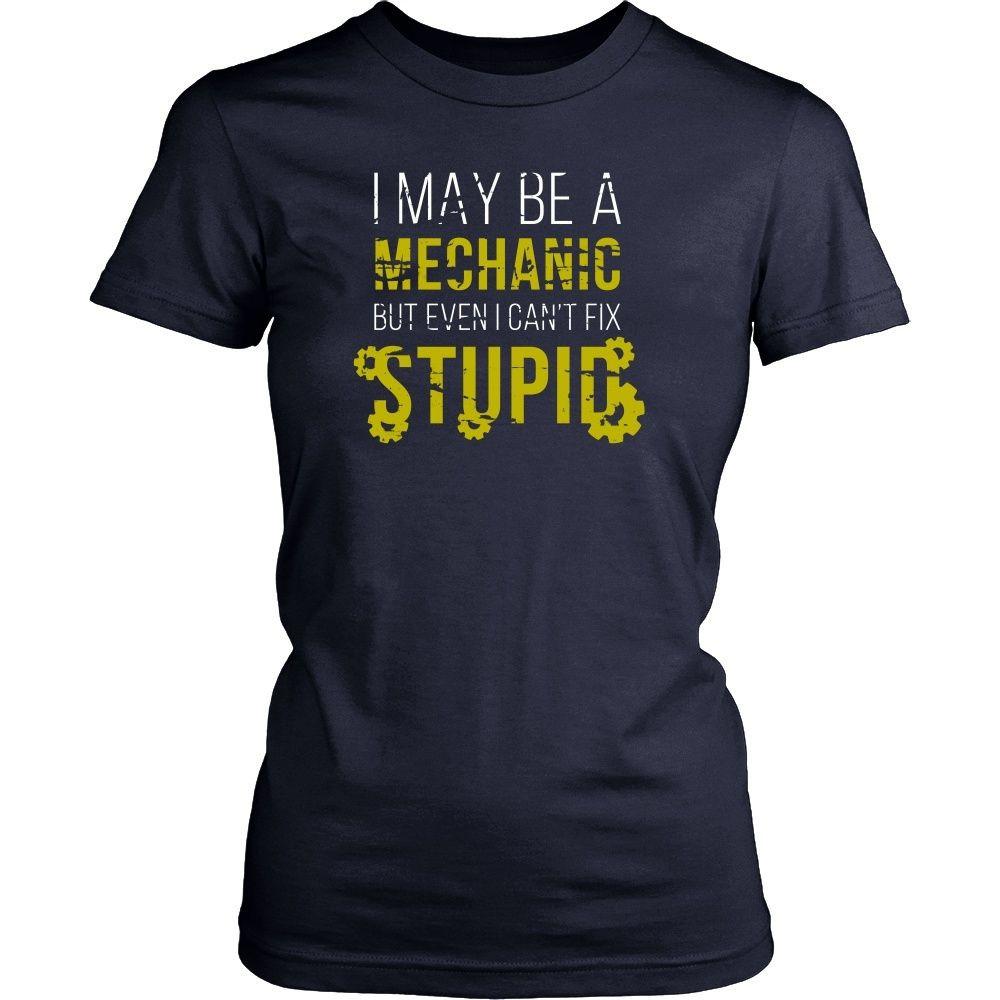 Mechanic T Shirt - I may be a Mechanic but even I can't fix stupid-T-shirt-Teelime | shirts-hoodies-mugs